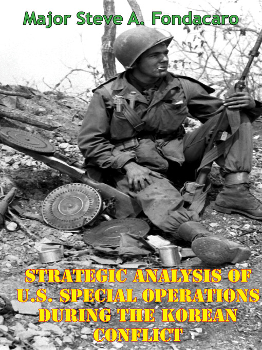 Title details for Strategic Analysis of U.S. Special Operations During the Korean Conflict by Major Steve A. Fondacaro - Available